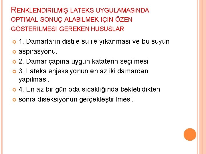 RENKLENDIRILMIŞ LATEKS UYGULAMASıNDA OPTIMAL SONUÇ ALABILMEK IÇIN ÖZEN GÖSTERILMESI GEREKEN HUSUSLAR 1. Damarların distile
