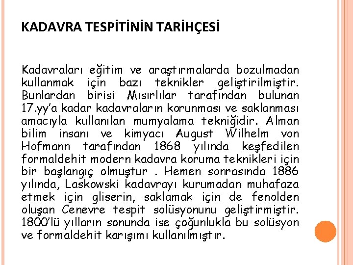 KADAVRA TESPİTİNİN TARİHÇESİ Kadavraları eğitim ve araştırmalarda bozulmadan kullanmak için bazı teknikler geliştirilmiştir. Bunlardan