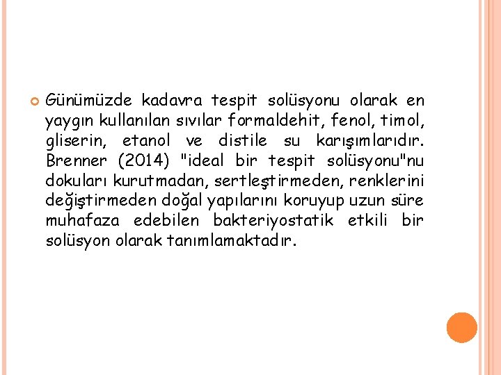  Günümüzde kadavra tespit solüsyonu olarak en yaygın kullanılan sıvılar formaldehit, fenol, timol, gliserin,