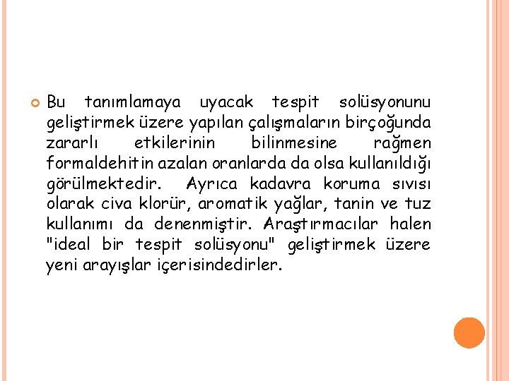  Bu tanımlamaya uyacak tespit solüsyonunu geliştirmek üzere yapılan çalışmaların birçoğunda zararlı etkilerinin bilinmesine