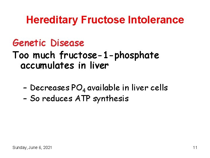 Hereditary Fructose Intolerance Genetic Disease Too much fructose-1 -phosphate accumulates in liver – Decreases