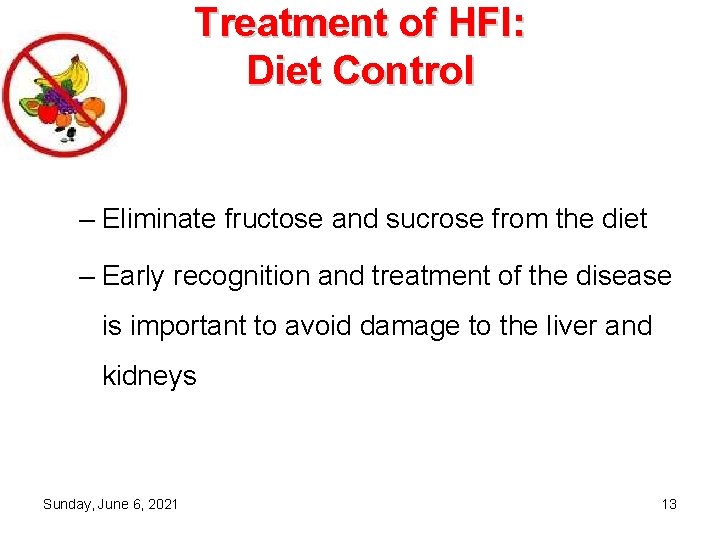 Treatment of HFI: Diet Control – Eliminate fructose and sucrose from the diet –