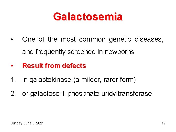 Galactosemia • One of the most common genetic diseases, and frequently screened in newborns