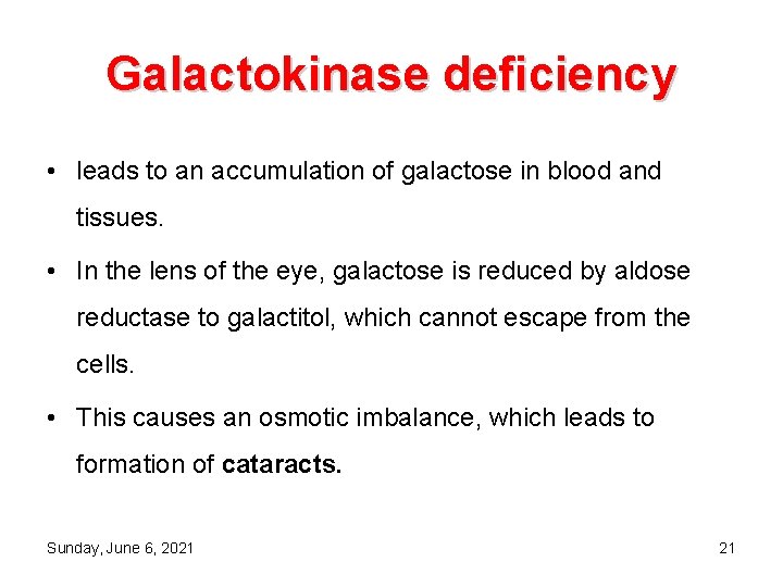 Galactokinase deficiency • leads to an accumulation of galactose in blood and tissues. •