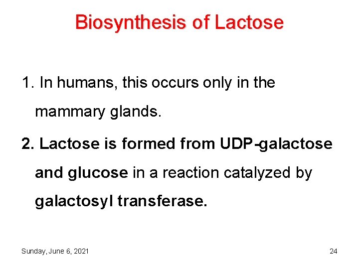 Biosynthesis of Lactose 1. In humans, this occurs only in the mammary glands. 2.