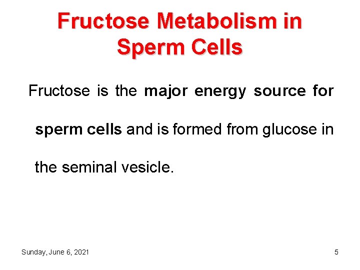 Fructose Metabolism in Sperm Cells Fructose is the major energy source for sperm cells