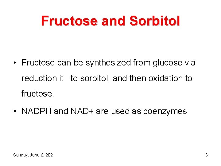 Fructose and Sorbitol • Fructose can be synthesized from glucose via reduction it to