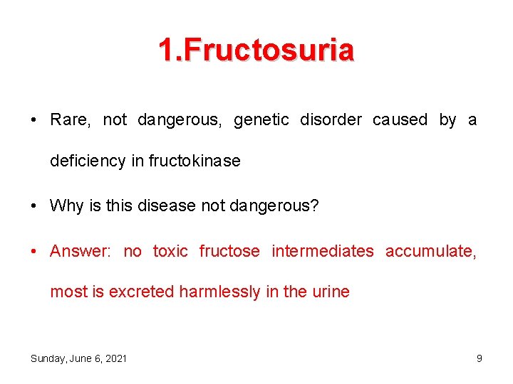 1. Fructosuria • Rare, not dangerous, genetic disorder caused by a deficiency in fructokinase