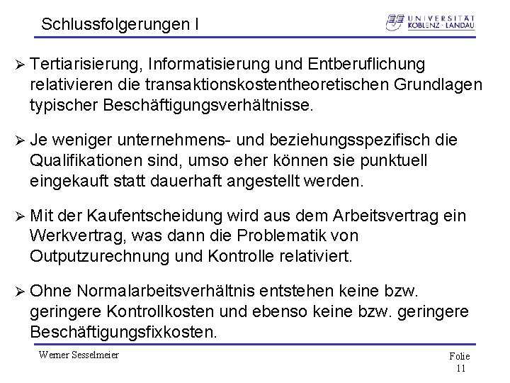 Schlussfolgerungen I Ø Tertiarisierung, Informatisierung und Entberuflichung relativieren die transaktionskostentheoretischen Grundlagen typischer Beschäftigungsverhältnisse. Ø