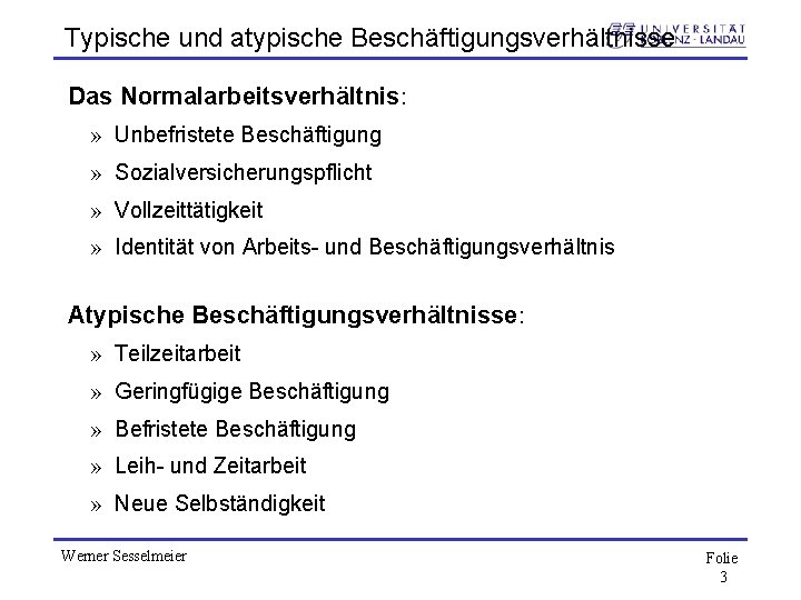Typische und atypische Beschäftigungsverhältnisse Das Normalarbeitsverhältnis: » Unbefristete Beschäftigung » Sozialversicherungspflicht » Vollzeittätigkeit »