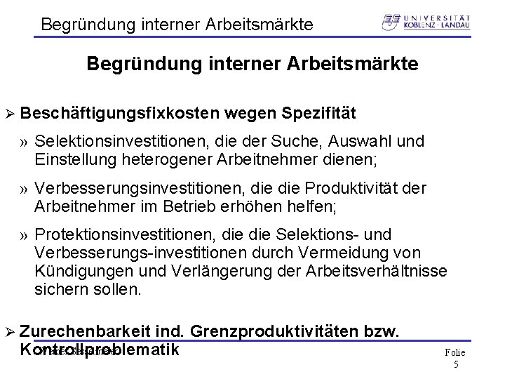 Begründung interner Arbeitsmärkte Ø Beschäftigungsfixkosten wegen Spezifität » Selektionsinvestitionen, die der Suche, Auswahl und