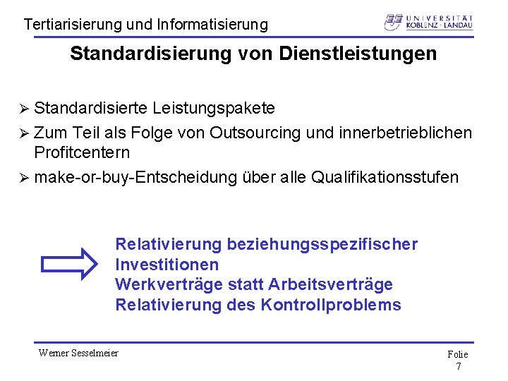 Tertiarisierung und Informatisierung Standardisierung von Dienstleistungen Ø Standardisierte Leistungspakete Ø Zum Teil als Folge