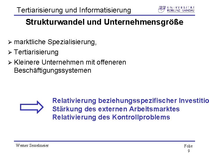 Tertiarisierung und Informatisierung Strukturwandel und Unternehmensgröße Ø marktliche Spezialisierung, Ø Tertiarisierung Ø Kleinere Unternehmen