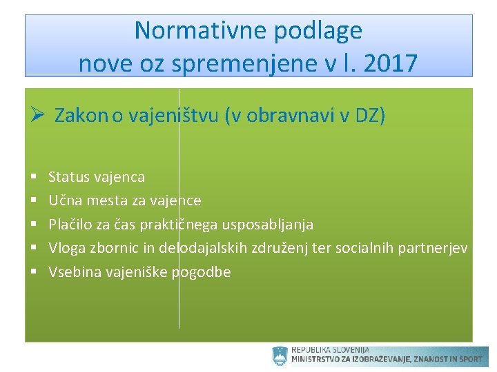 Normativne podlage nove oz spremenjene v l. 2017 Ø Zakon o vajeništvu (v obravnavi