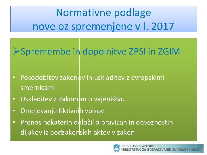 Normativne podlage nove oz spremenjene v l. 2017 ØSpremembe in dopolnitve ZPSI in ZGIM