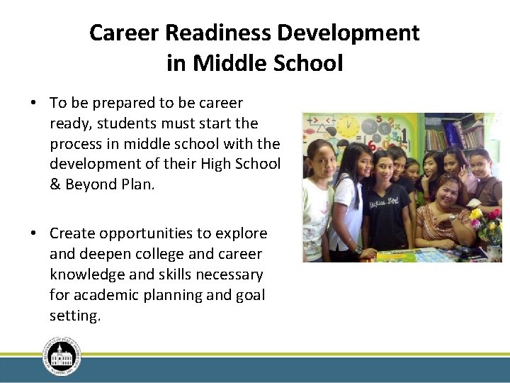 Career Readiness Development in Middle School • To be prepared to be career ready,