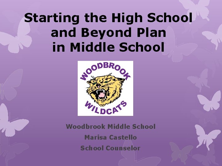 Starting the High School and Beyond Plan in Middle School Woodbrook Middle School Marisa