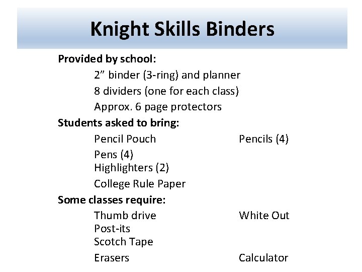 Knight Skills Binders Provided by school: 2” binder (3 -ring) and planner 8 dividers