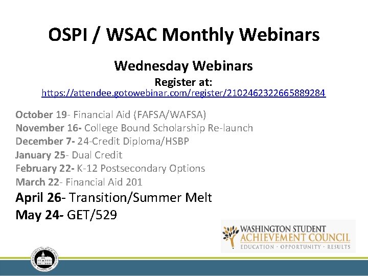 OSPI / WSAC Monthly Webinars Wednesday Webinars Register at: https: //attendee. gotowebinar. com/register/2102462322665889284 October