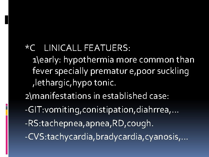 *C LINICALL FEATUERS: 1early: hypothermia more common than fever specially prematur e, poor suckling