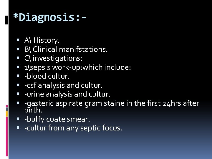 *Diagnosis: A History. B Clinical manifstations. C investigations: 1sepsis work-up: which include: -blood cultur.