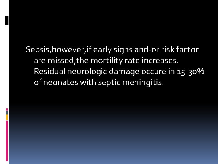 Sepsis, however, if early signs and-or risk factor are missed, the mortility rate increases.