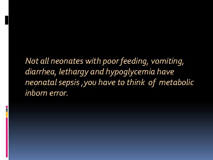 Not all neonates with poor feeding, vomiting, diarrhea, lethargy and hypoglycemia have neonatal sepsis