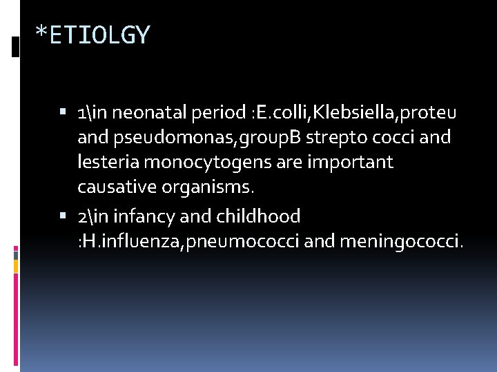 *ETIOLGY 1in neonatal period : E. colli, Klebsiella, proteu and pseudomonas, group. B strepto