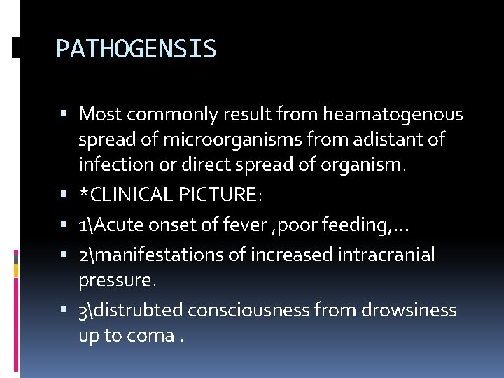 PATHOGENSIS Most commonly result from heamatogenous spread of microorganisms from adistant of infection or