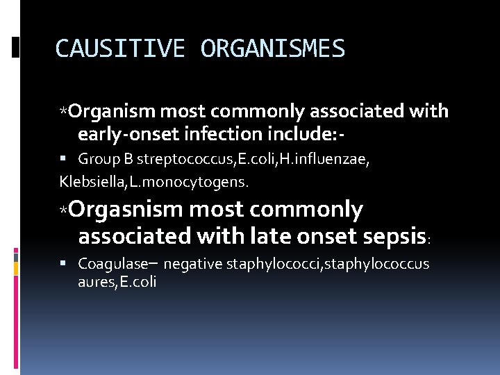 CAUSITIVE ORGANISMES *Organism most commonly associated with early-onset infection include: - Group B streptococcus,