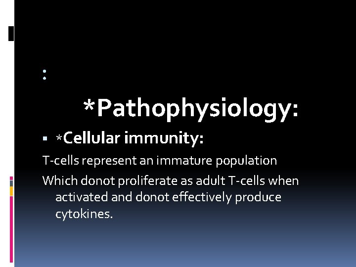 : *Pathophysiology: *Cellular immunity: T-cells represent an immature population Which donot proliferate as adult