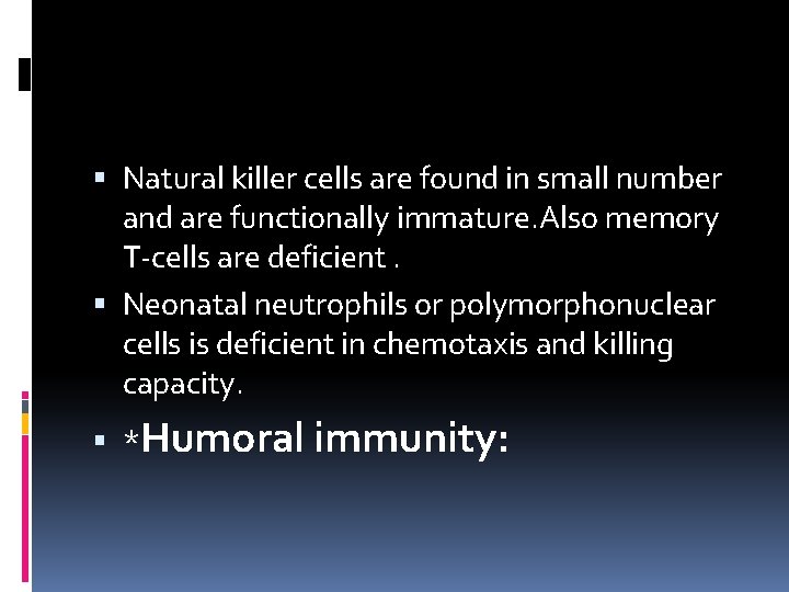  Natural killer cells are found in small number and are functionally immature. Also