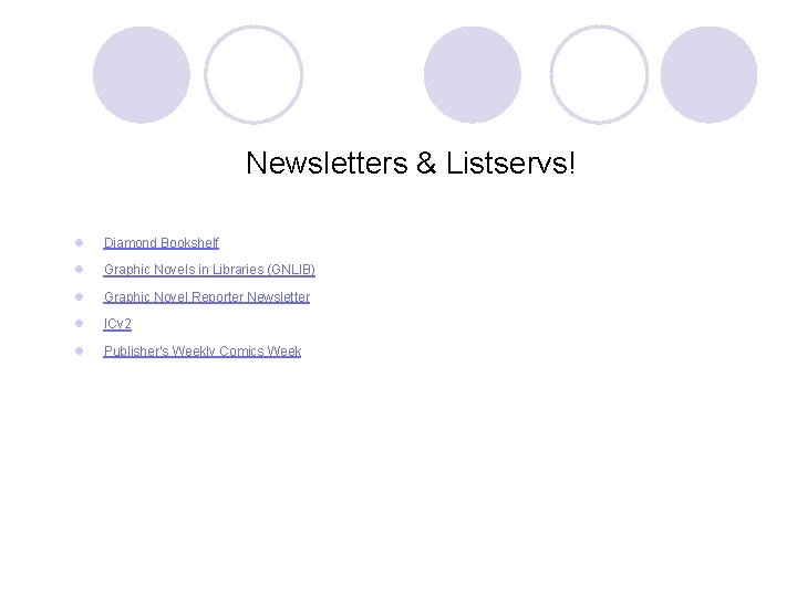 Newsletters & Listservs! l Diamond Bookshelf l Graphic Novels in Libraries (GNLIB) l Graphic