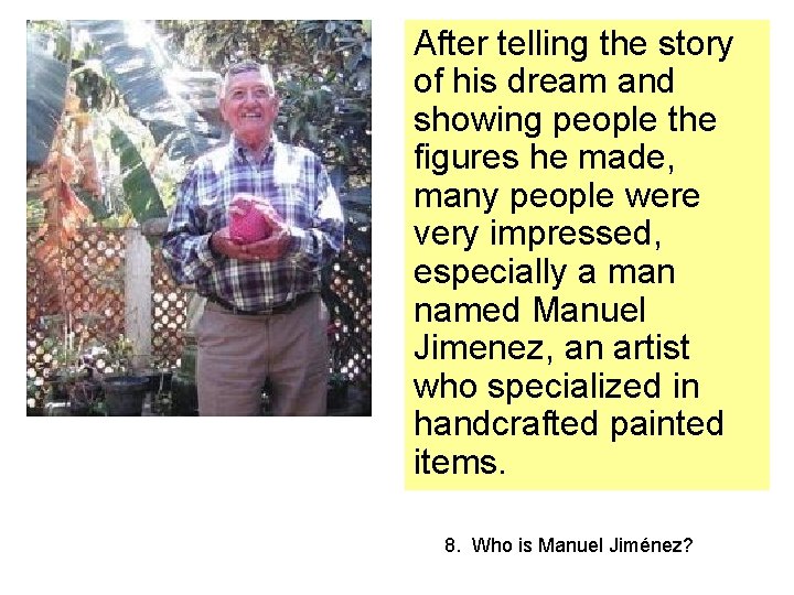 After telling the story of his dream and showing people the figures he made,