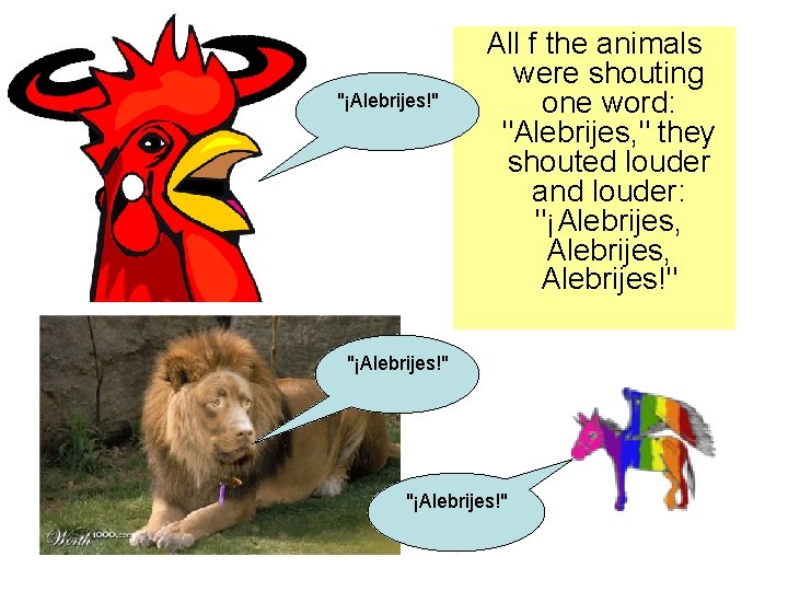 "¡Alebrijes!" All f the animals were shouting one word: "Alebrijes, " they shouted louder