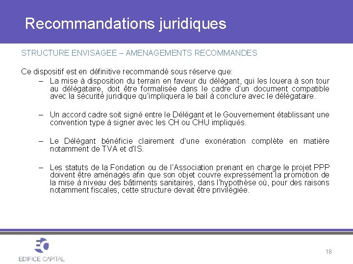 Recommandations juridiques STRUCTURE ENVISAGEE – AMENAGEMENTS RECOMMANDES Ce dispositif est en définitive recommandé sous