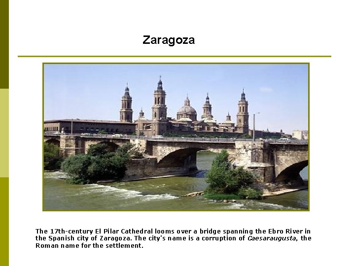 Zaragoza The 17 th-century El Pilar Cathedral looms over a bridge spanning the Ebro