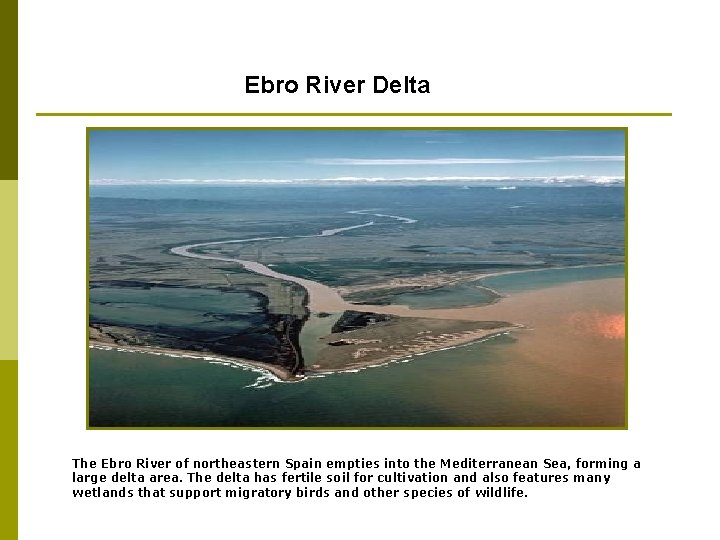 Ebro River Delta The Ebro River of northeastern Spain empties into the Mediterranean Sea,