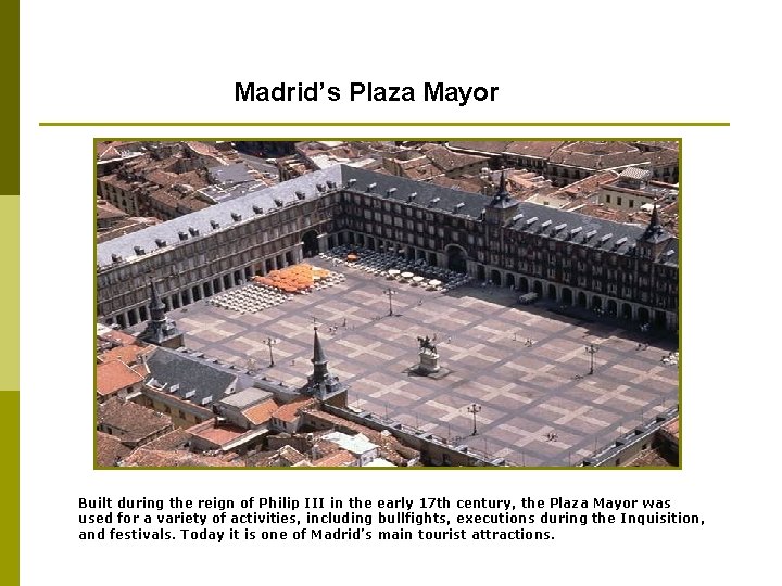 Madrid’s Plaza Mayor Built during the reign of Philip III in the early 17