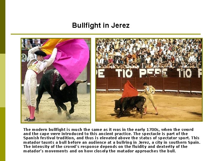 Bullfight in Jerez The modern bullfight is much the same as it was in