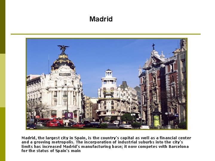 Madrid, the largest city in Spain, is the country’s capital as well as a