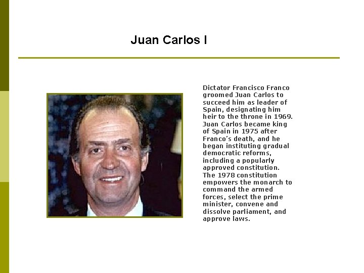 Juan Carlos I Dictator Francisco Franco groomed Juan Carlos to succeed him as leader