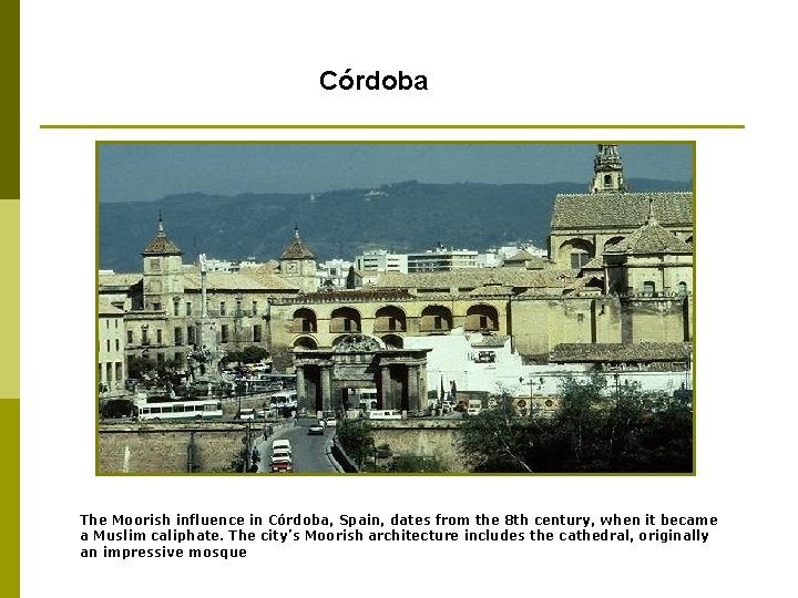 Córdoba The Moorish influence in Córdoba, Spain, dates from the 8 th century, when
