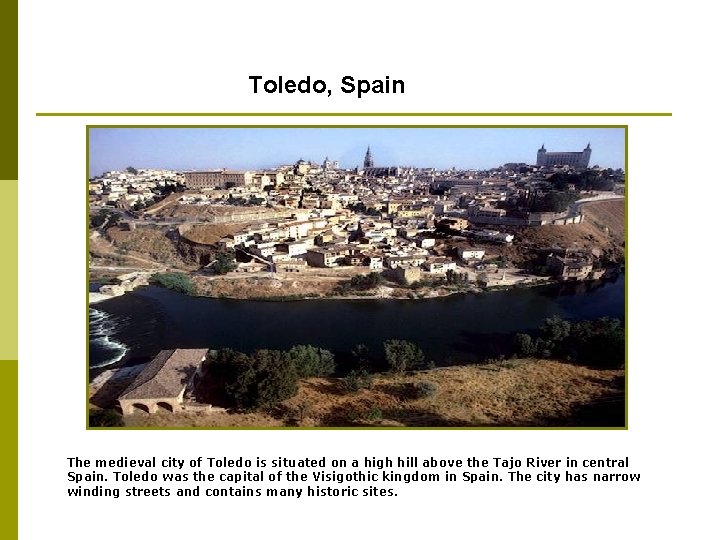 Toledo, Spain The medieval city of Toledo is situated on a high hill above