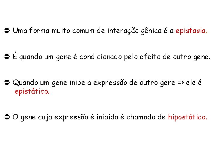 Ü Uma forma muito comum de interação gênica é a epistasia. Ü É quando