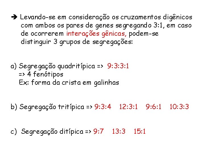 è Levando-se em consideração os cruzamentos digênicos com ambos os pares de genes segregando