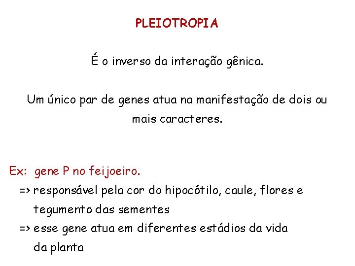 PLEIOTROPIA É o inverso da interação gênica. Um único par de genes atua na