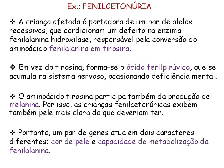 Ex. : FENILCETONÚRIA v A criança afetada é portadora de um par de alelos