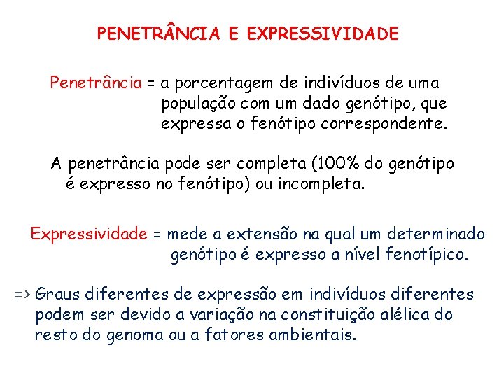 PENETR NCIA E EXPRESSIVIDADE Penetrância = a porcentagem de indivíduos de uma população com