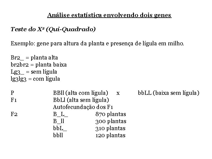 Análise estatística envolvendo dois genes Teste do X 2 (Qui-Quadrado) Exemplo: gene para altura